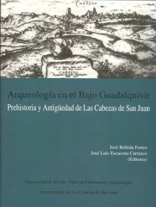 Arqueología en el Bajo Guadalquivir. Prehistoria y Antiguedad en las Cabezas de San Juan.