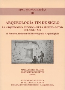 Arqueología Fin de Siglo. La Arqueología Española de la Segunda Mitad del Siglo XIX (I Reunión Andaluza de Historiografía Arqueológica)