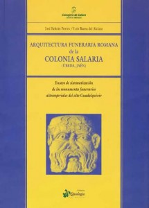 Arquitectura Funeraria Romana de la Colonia Salaria (Úbeda, Jaén). Ensayo de Sistematización de los Monumentos Funerarios Altoimperiales del Alto Guadalquivir.