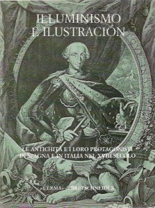 Illuminismo e Ilustración. Le antichità e i loro protagonisti in Spagna e in Italia nel XVIII secolo.