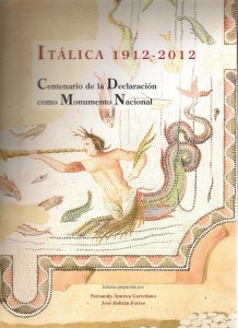 Itálica 1912-2012. Centenario de la Declaración como Monumento Nacional.
