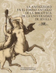 La Antigüedad en el Fondo Antiguo de la Biblioteca de la Universidad de Sevilla. Exposición Virtual.