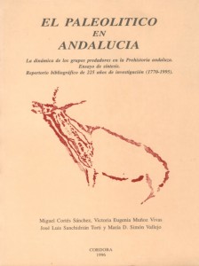 El Paleolítico en Andalucía. La Dinámica de los Grupos Predadores en la Prehistoria Andaluza. Ensayo de Síntesis. Repertorio Bibliográfico de 225 Años de Investigación 