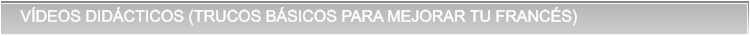VDEOS DIDCTICOS (TRUCOS BSICOS PARA MEJORAR TU FRANCS) VDEOS DIDCTICOS (TRUCOS BSICOS PARA MEJORAR TU FRANCS)