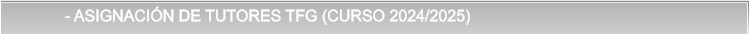 - ASIGNACIN DE TUTORES TFG (CURSO 2024/2025)           - ASIGNACIN DE TUTORES TFG (CURSO 2024/2025)