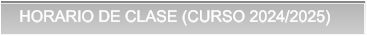 HORARIO DE CLASE (CURSO 2024/2025) HORARIO DE CLASE (CURSO 2024/2025)