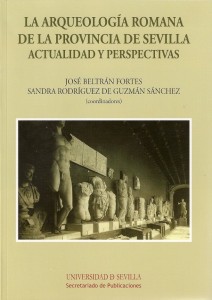 La Arqueología Romana de la Provincia de Sevilla. Actualidad y Perspectivas.