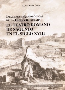 Imágenes Arqueológicas de la España Ilustrada. El Teatro Romano de Sagunto en el Siglo XVIII.