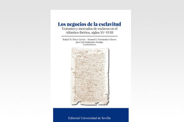 Los negocios de la esclavitud. Tratantes y mercados de esclavos en el Atlántico Ibérico, siglos XV-XVIII