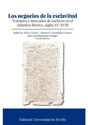 Los negocios de la esclavitud. Tratantes y mercados de esclavos en el Atlántico Ibérico, siglos XV-XVIII