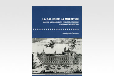 La salud de la multitud. Ingesta, medioambiente, patología y sanidad. Temprana Edad Moderna