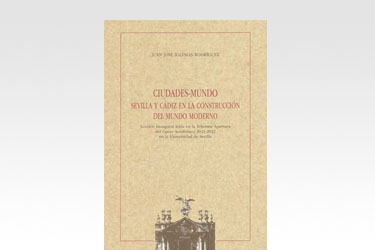 Ciudades-Mundo. Sevilla y Cádiz en la construcción del Mundo Moderno