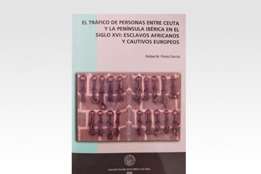 El tráfico de personas entre Ceuta y la Península Ibérica en el siglo XVI: esclavos africanos y cautivos europeos