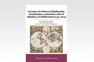 En torno a la Primera Globalización: circulaciones y conexiones entre el Atlántico y el Mediterráneo (1492-1824)