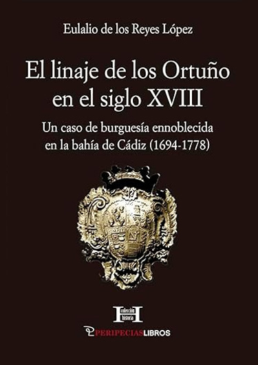 El linaje de los Ortuño en el siglo XVIII: Un caso de burguesía ennoblecida en la bahía de Cádiz (1694-1778)