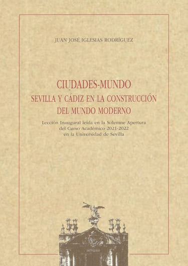 Ciudades-Mundo. Sevilla y Cádiz en la construcción del Mundo Moderno