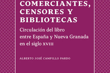 Comerciantes, censores y bibliotecas: circulación del libro entre España y Nueva Granada en el siglo XVIII