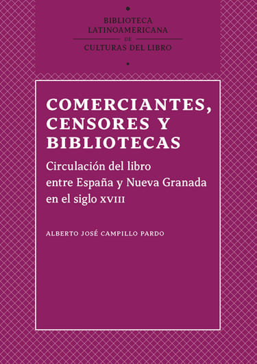 Comerciantes, censores y bibliotecas: circulación del libro entre España y Nueva Granada en el siglo XVIII