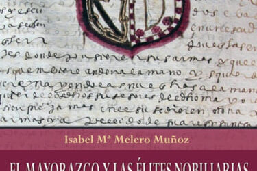 El mayorazgo y las élites nobiliarias de la España Moderna. De los hombre y de las palabras