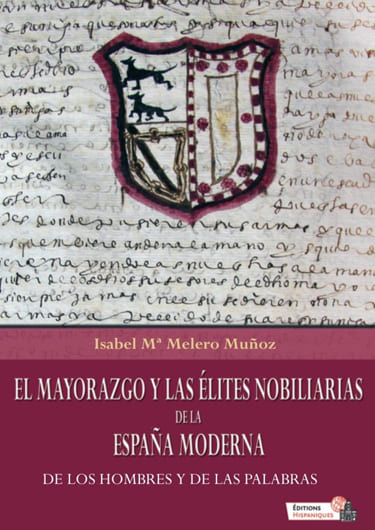 El mayorazgo y las élites nobiliarias de la España Moderna. De los hombre y de las palabras