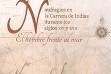 Naufragios en la Carrera de Indias durante los siglos XVI y XVII. El hombre frente al mar