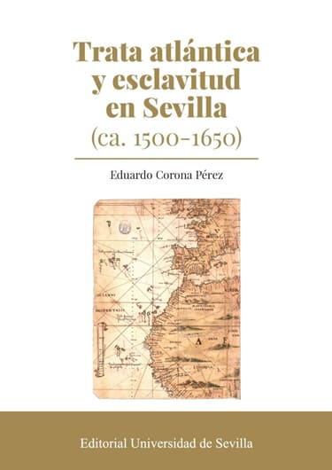 Trata atlántica y esclavitud en Sevilla (ca. 1500-1650)