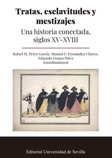 Tratas, esclavitudes y mestizajes. Una historia conectada, siglos XV-XVIII